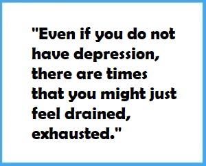 Image of the following quote about erectile dysfunction and ED: Even if you do not have depression, there are times that you might just feel drained, exhausted.